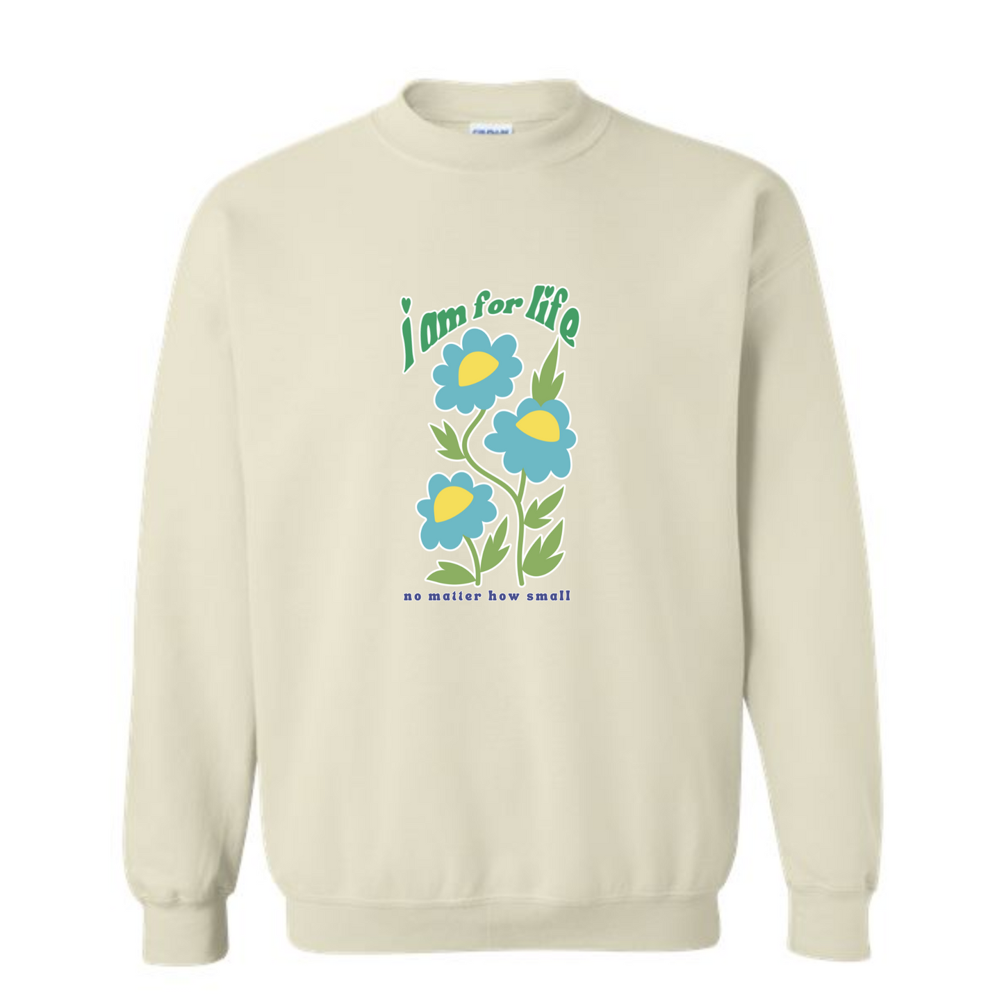 I am for Life no matter how small - crew neck sweatshirt