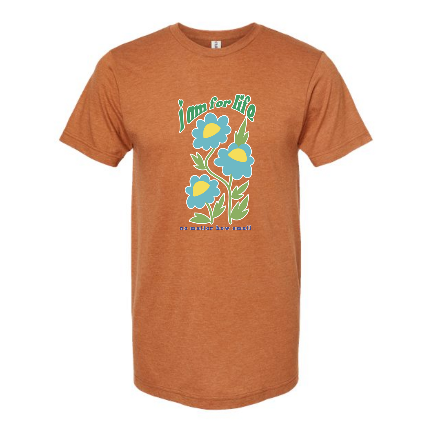 I am for Life no matter how small - tshirt