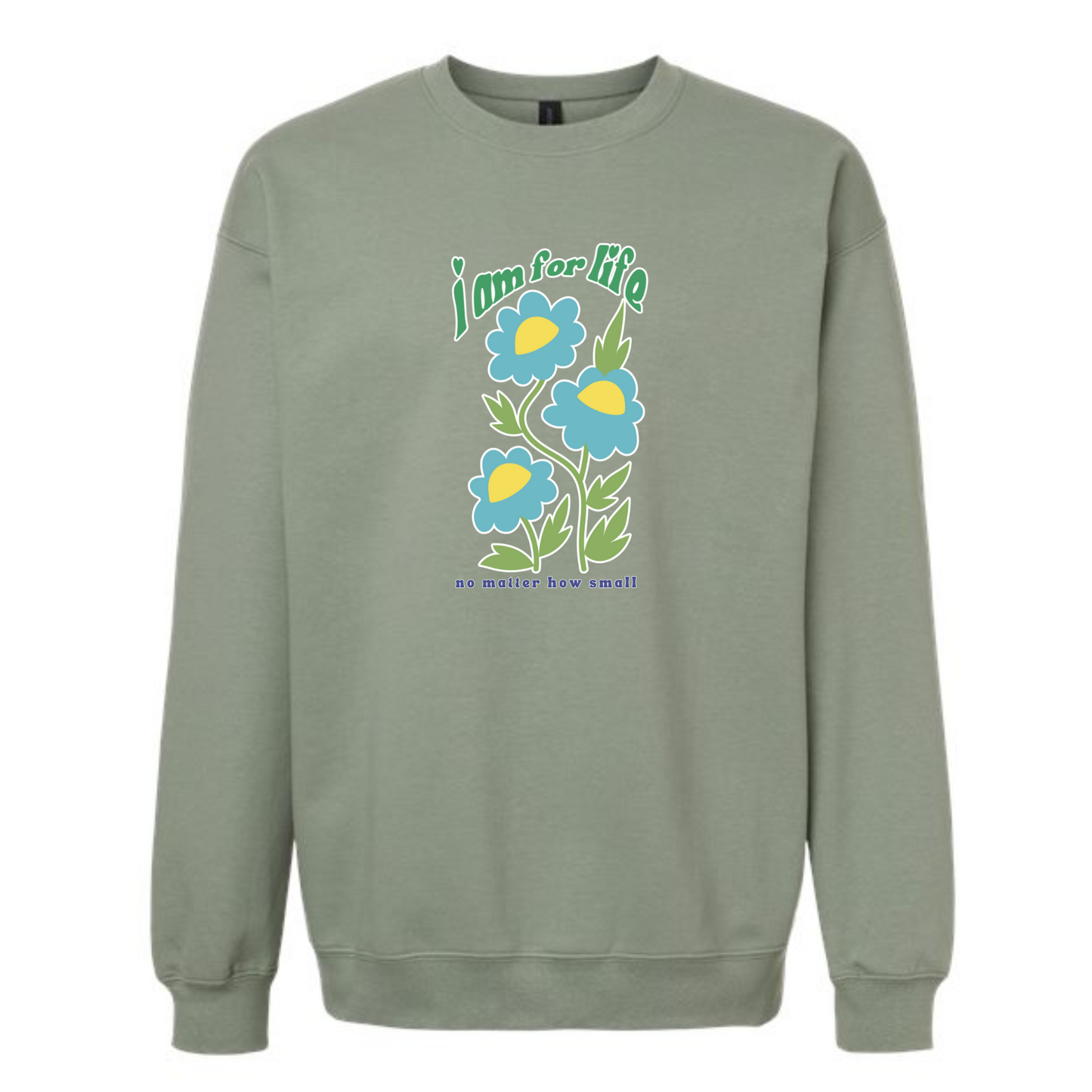 I am for Life no matter how small - crew neck sweatshirt