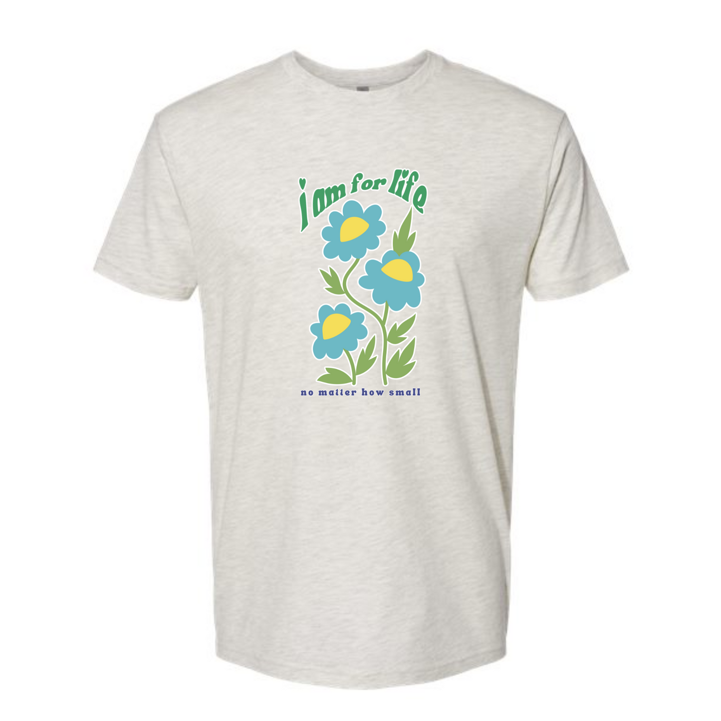 I am for Life no matter how small - tshirt
