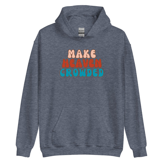 Make Heaven Crowded Boho Christian Hoodie