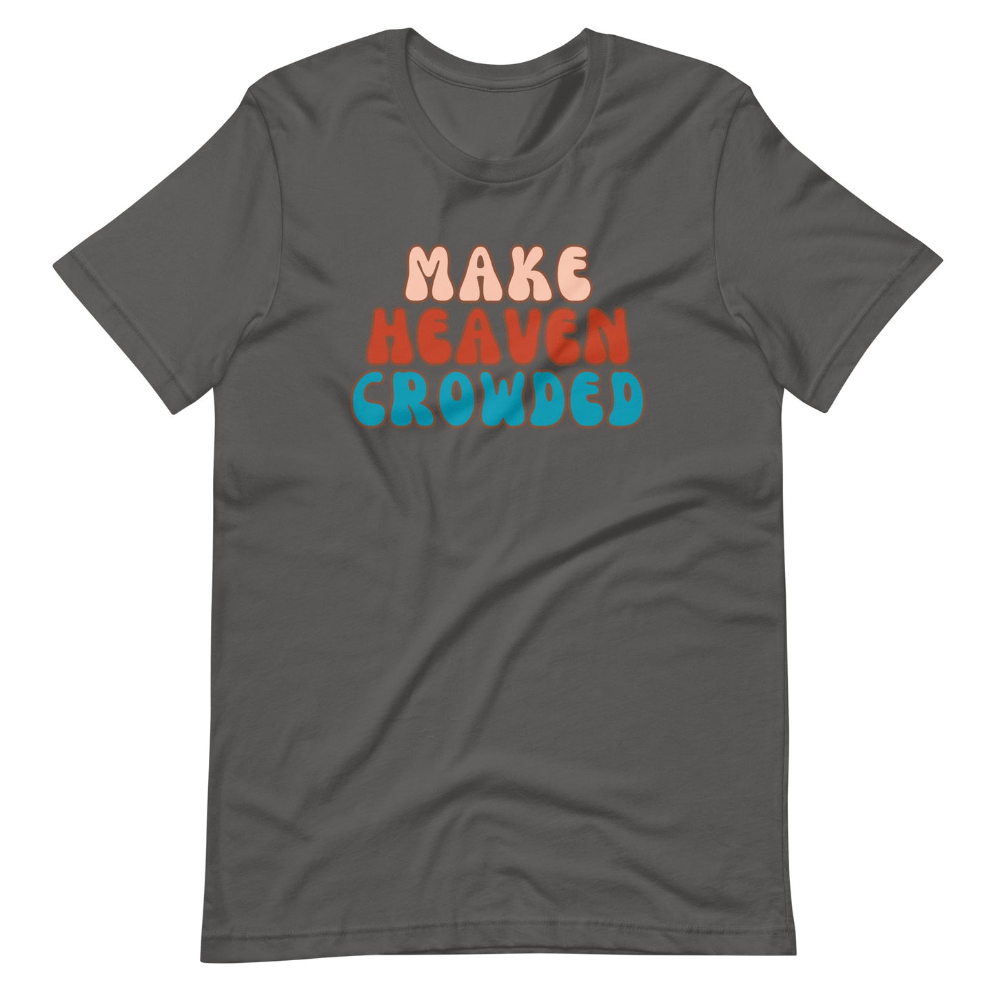 Make Heaven Crowded t-shirt