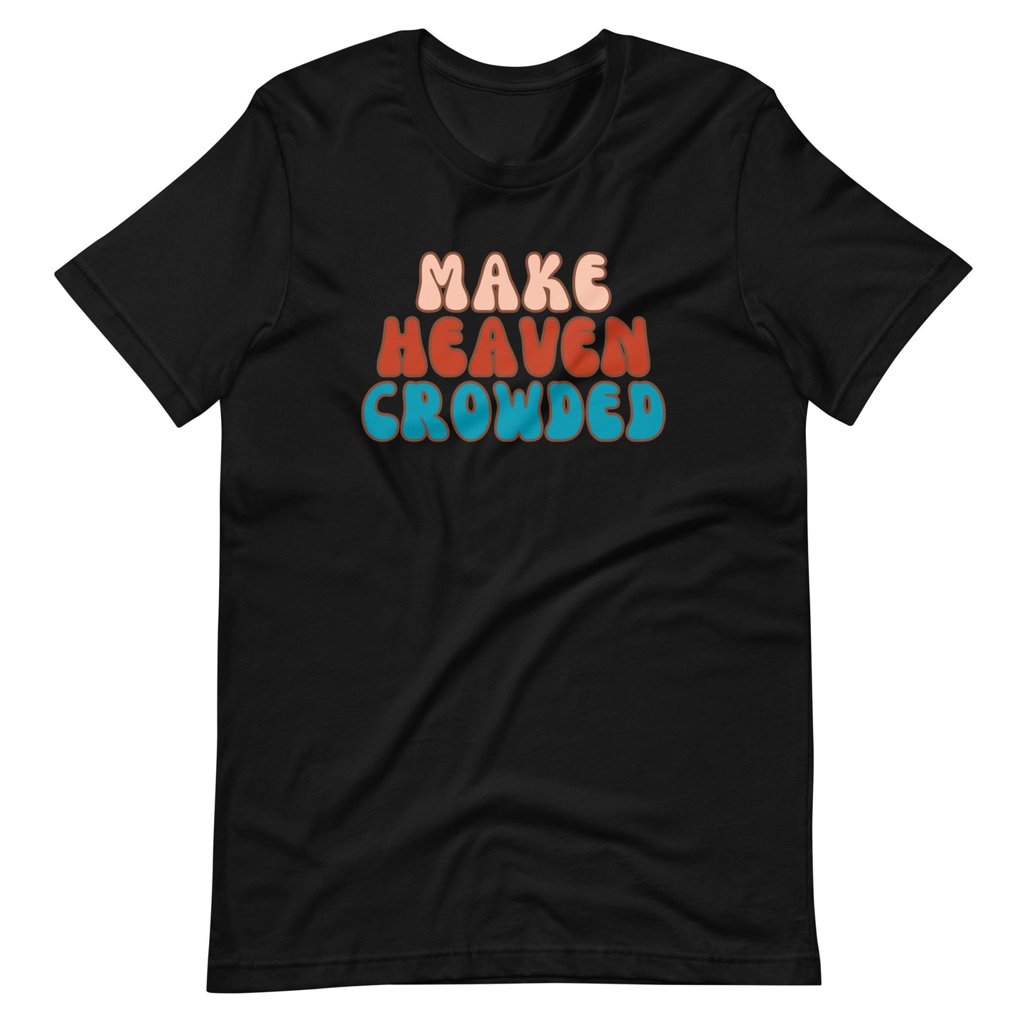 Make Heaven Crowded t-shirt