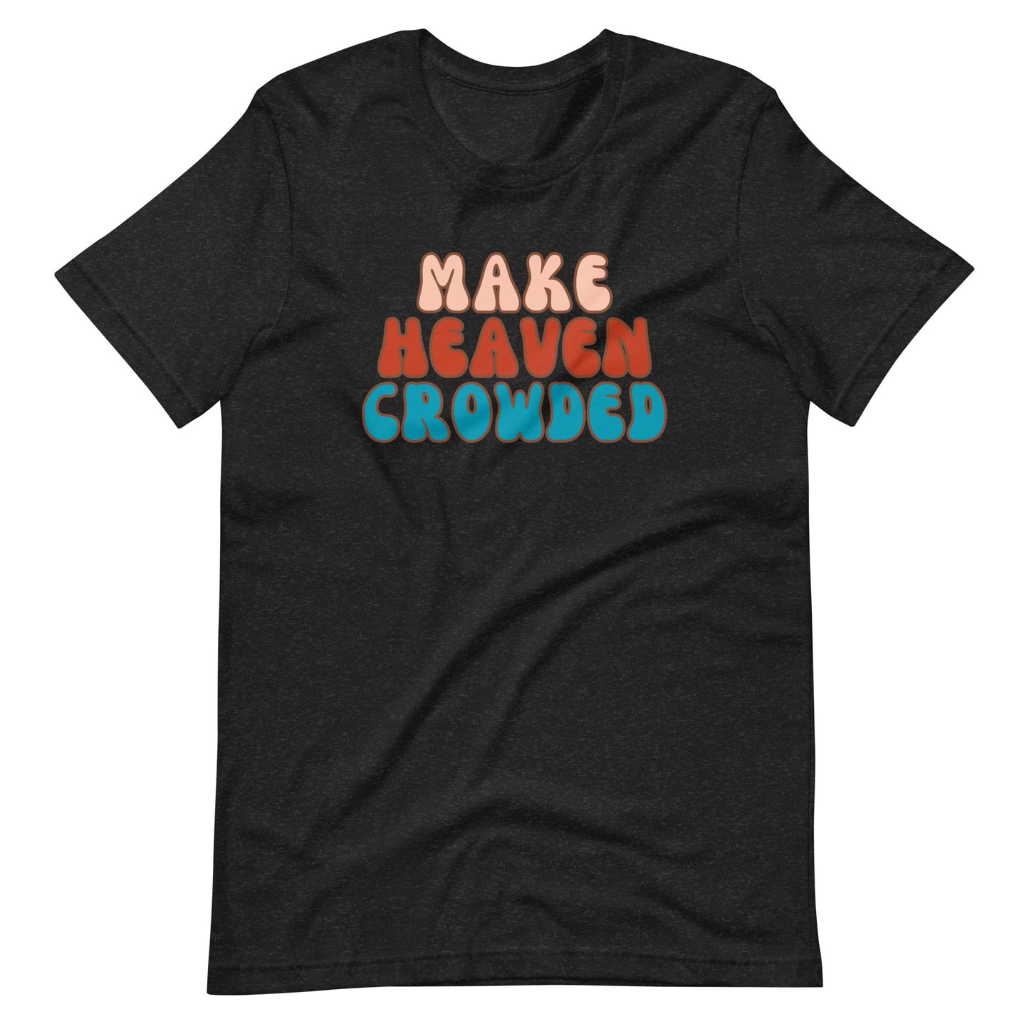 Make Heaven Crowded t-shirt