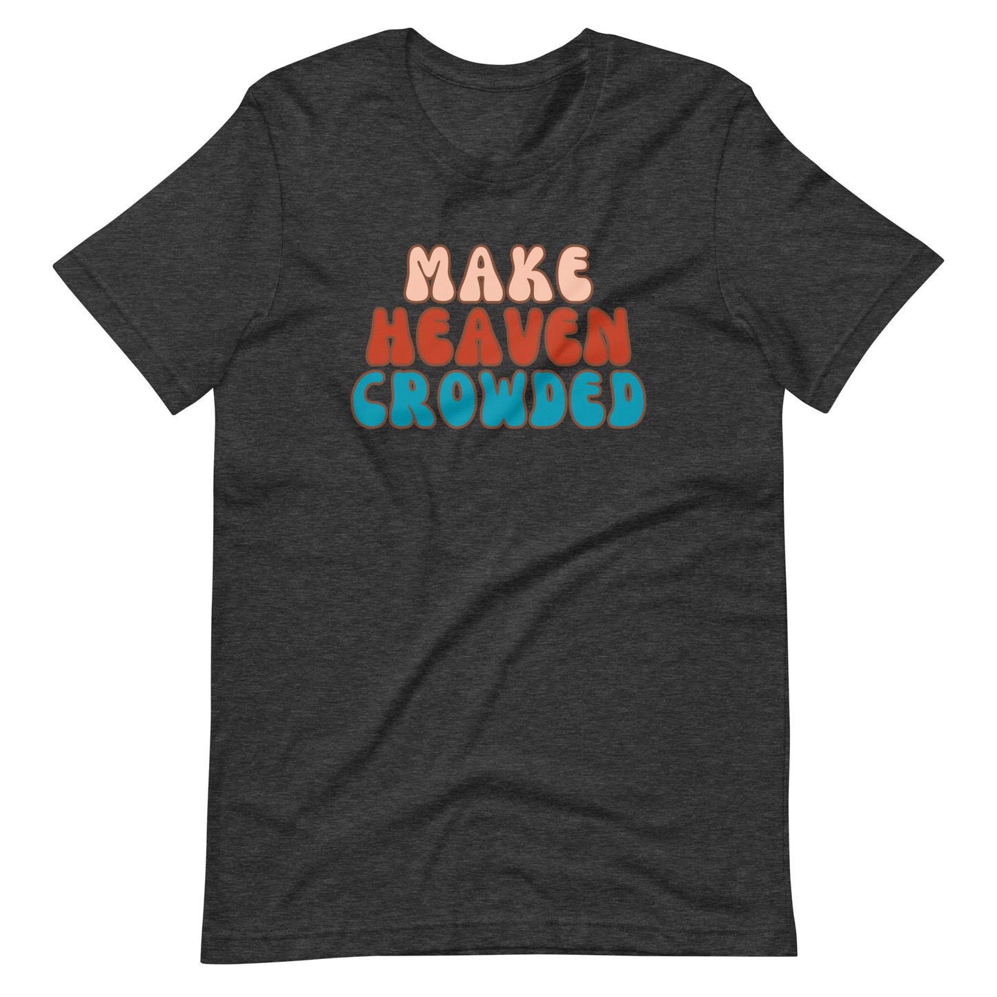 Make Heaven Crowded t-shirt