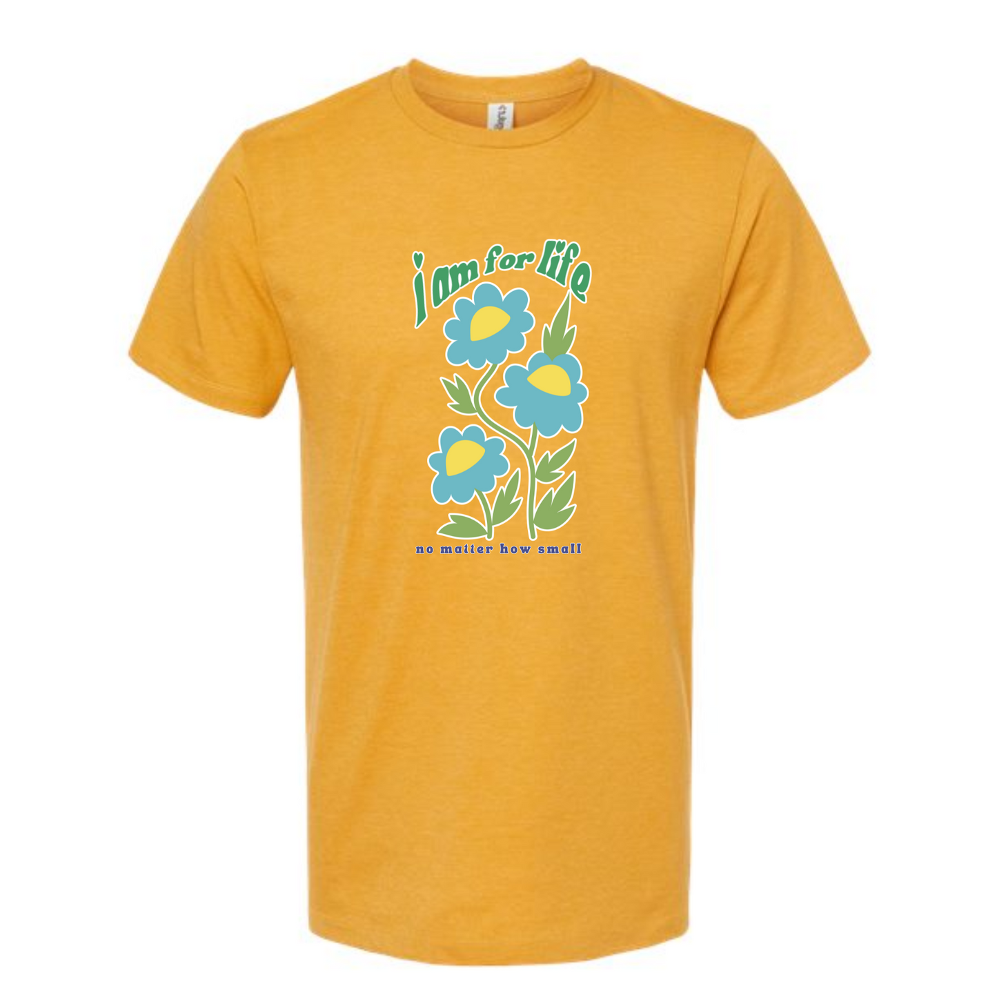 I am for Life no matter how small - tshirt