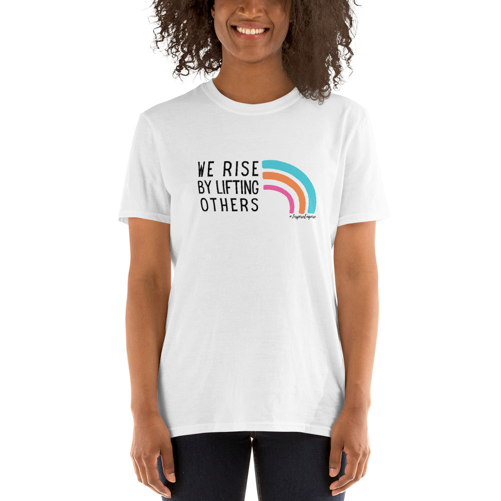 We Rise by Lifting Others t-shirt
