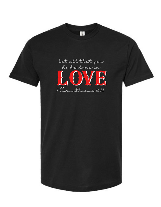 Let all you do be done in LOVE - tshirt