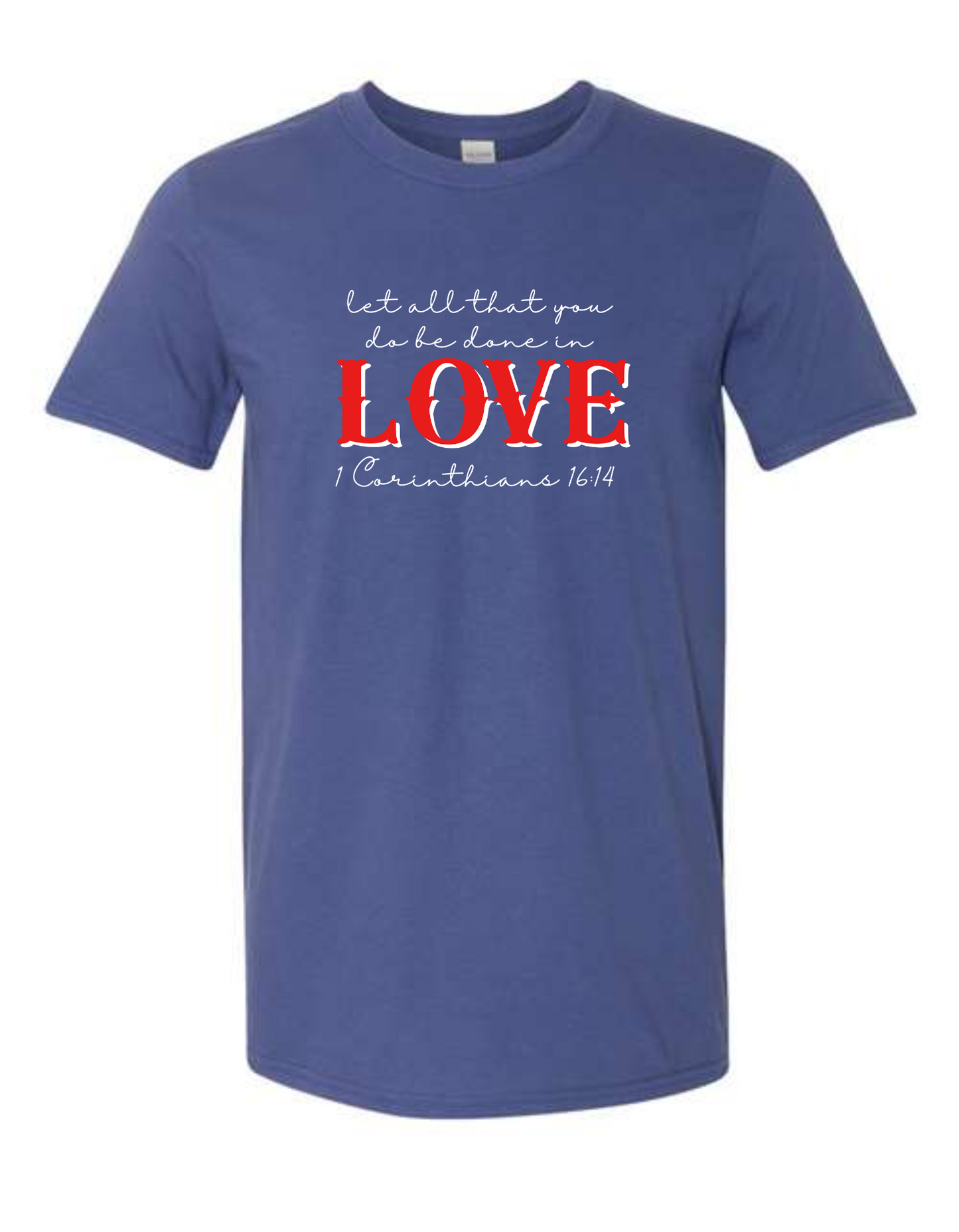 Let all you do be done in LOVE - tshirt