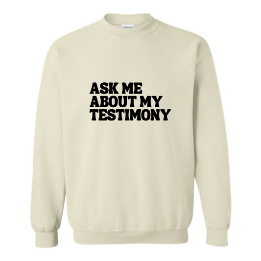 Ask Me About My Testimony - Crew Neck Sweatshirt