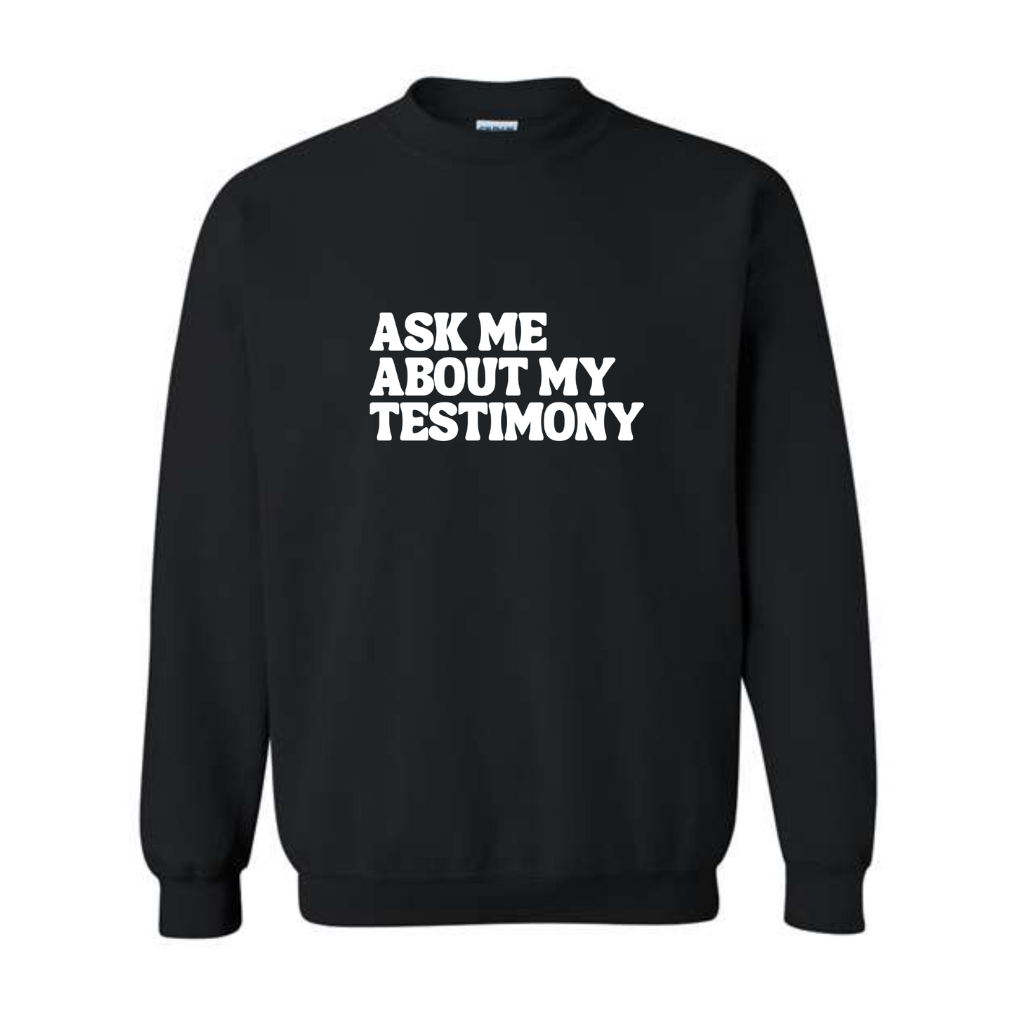 Ask Me About My Testimony - Crew Neck Sweatshirt