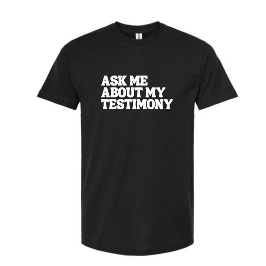 Ask Me About My Testimony - tshirt