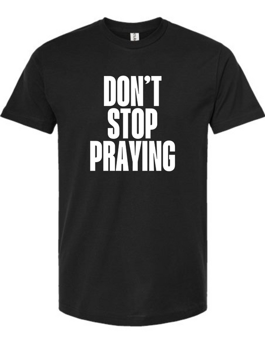 Don't Stop Praying - tshirt