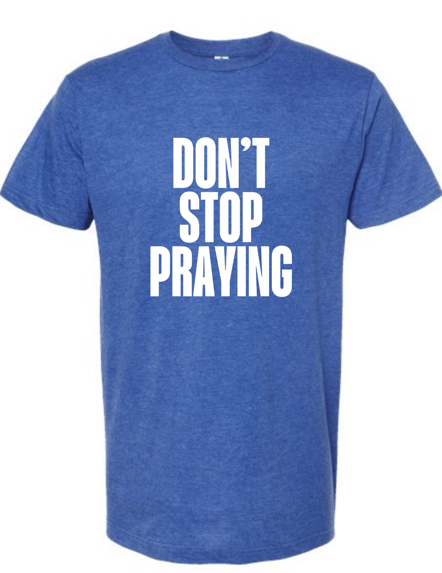 Don't Stop Praying - tshirt