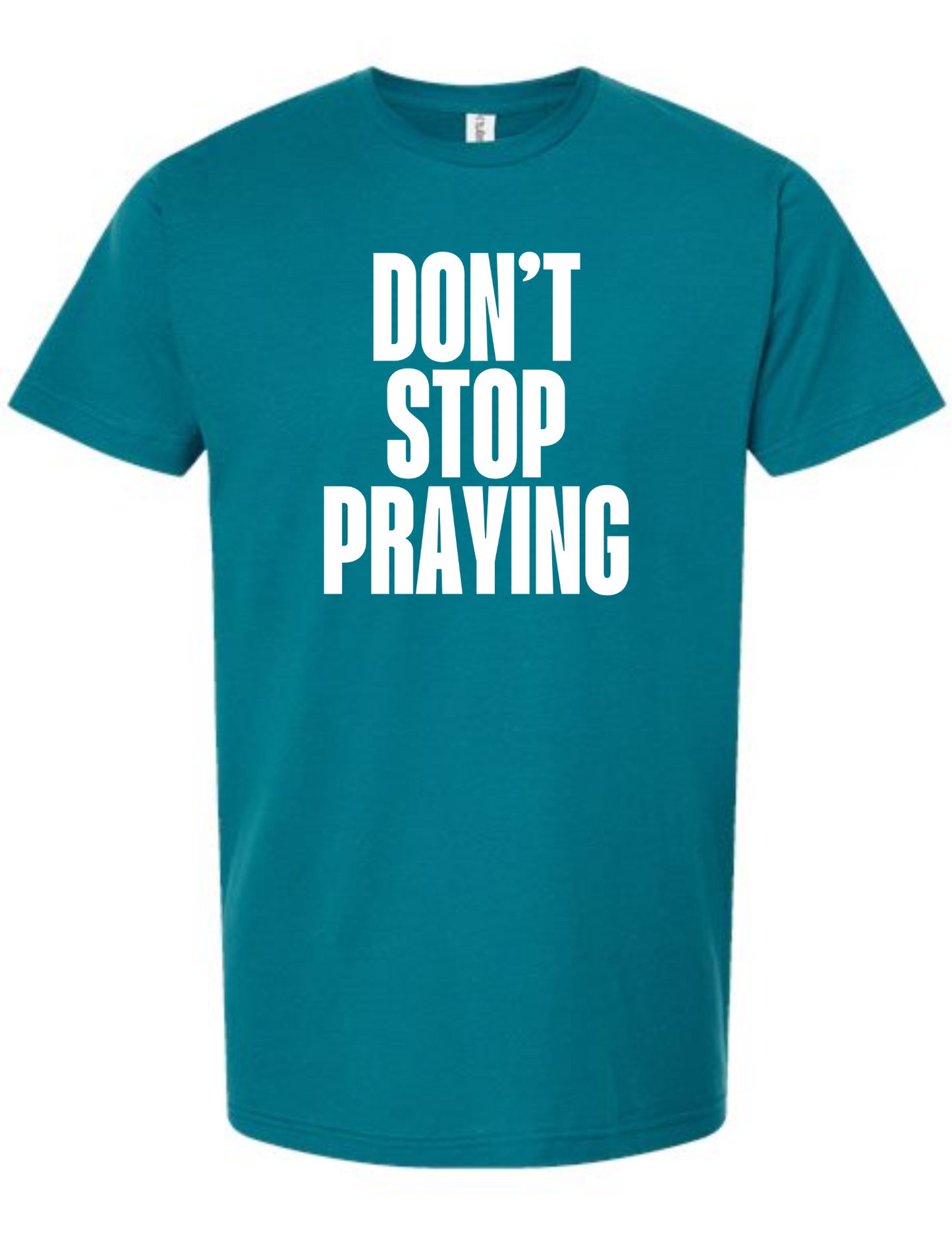 Don't Stop Praying - tshirt