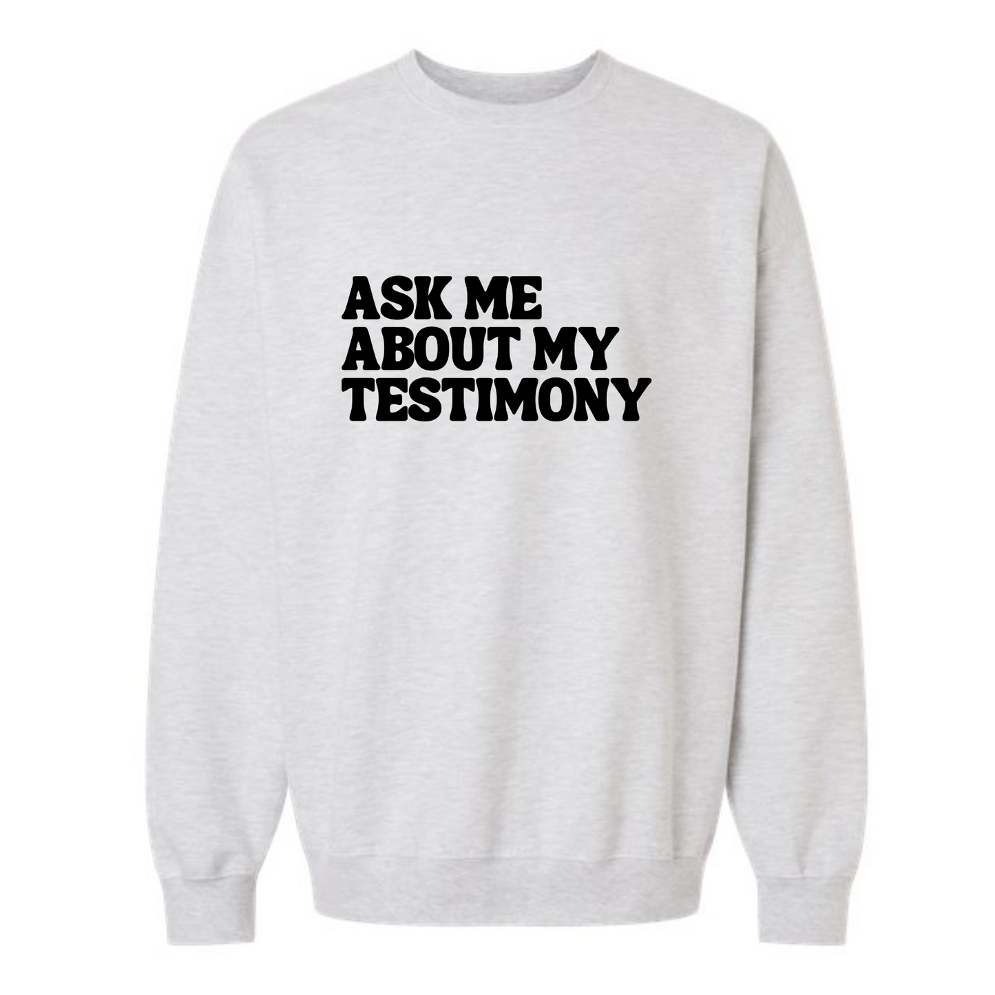 Ask Me About My Testimony - Crew Neck Sweatshirt