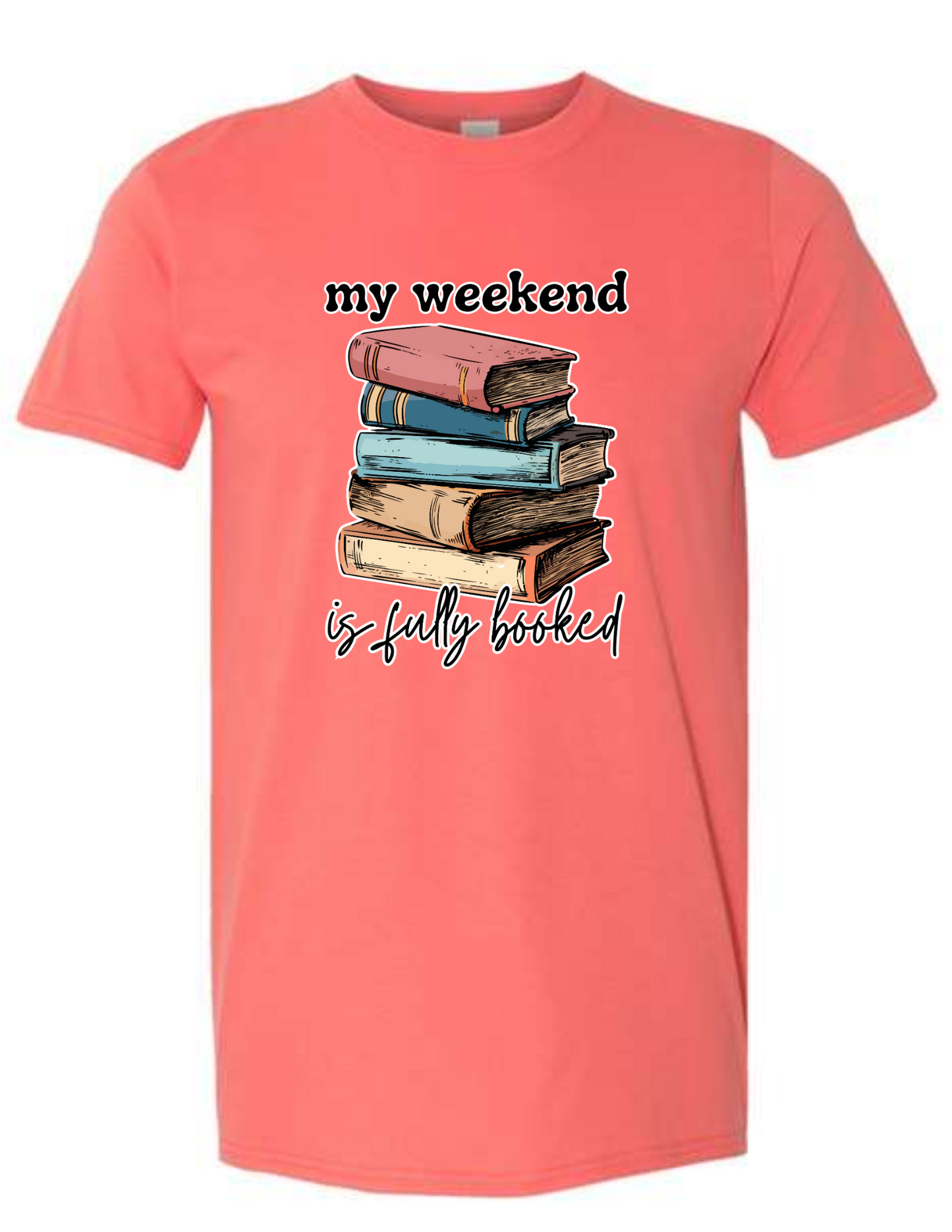 my weekend is fully booked - t-shirt