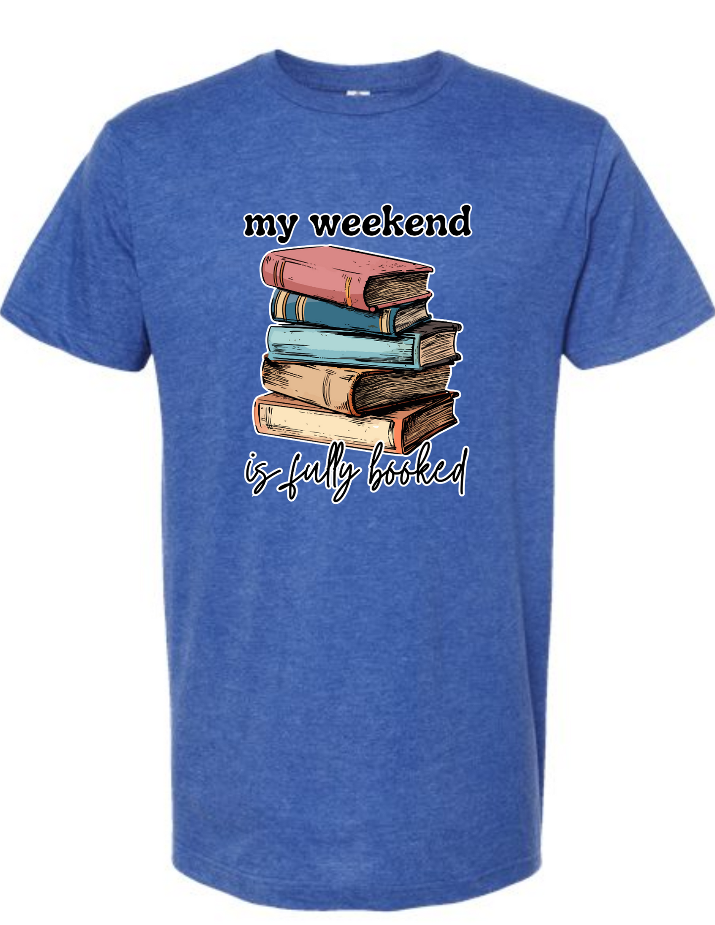 my weekend is fully booked - t-shirt