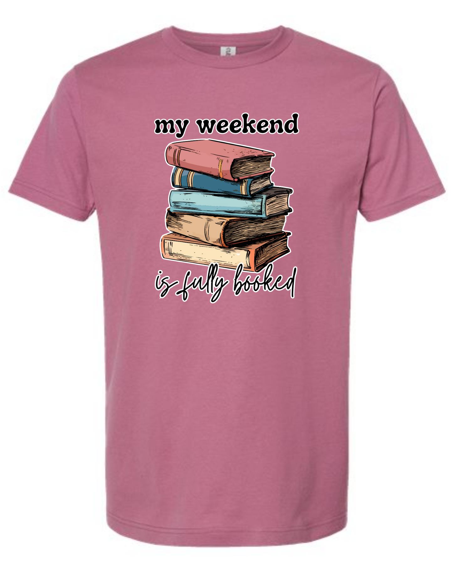 my weekend is fully booked - t-shirt