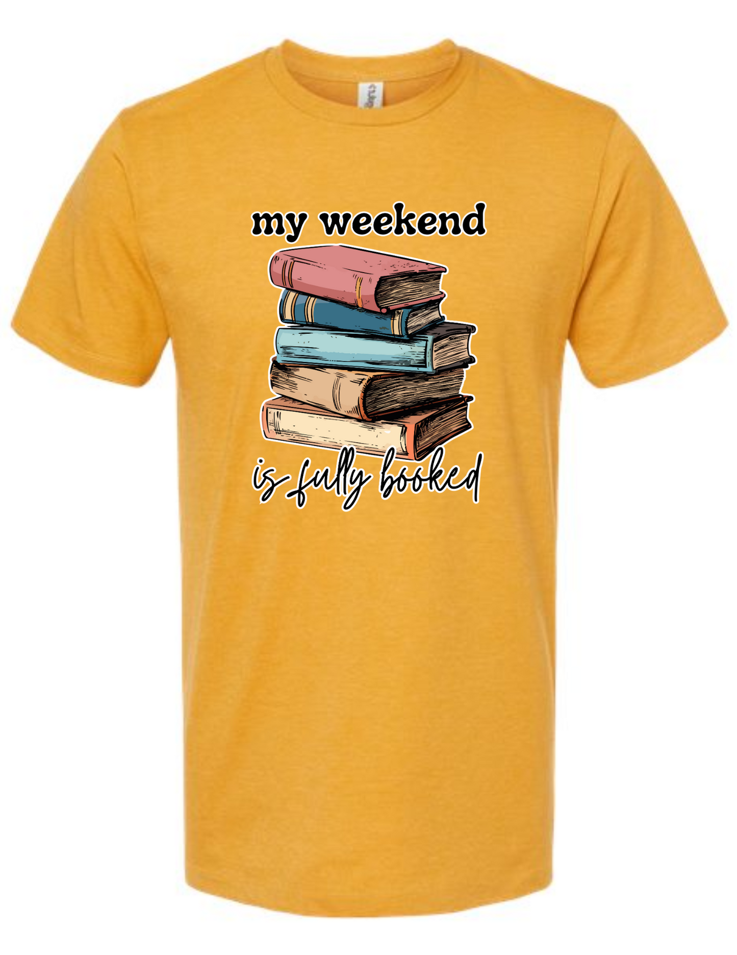 my weekend is fully booked - t-shirt