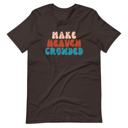 Make Heaven Crowded t-shirt