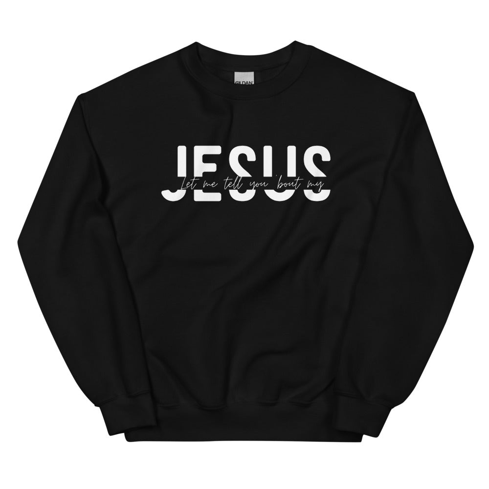 Let me tell you 'bout my Jesus Crewneck Sweatshirt